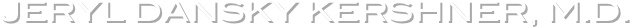Jeryl dansky kershner, m.d.
